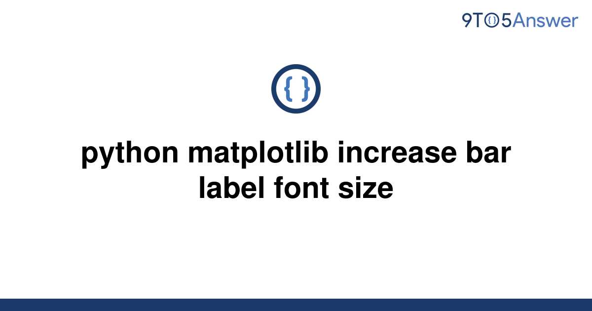  Solved Python Matplotlib Increase Bar Label Font Size 9to5Answer