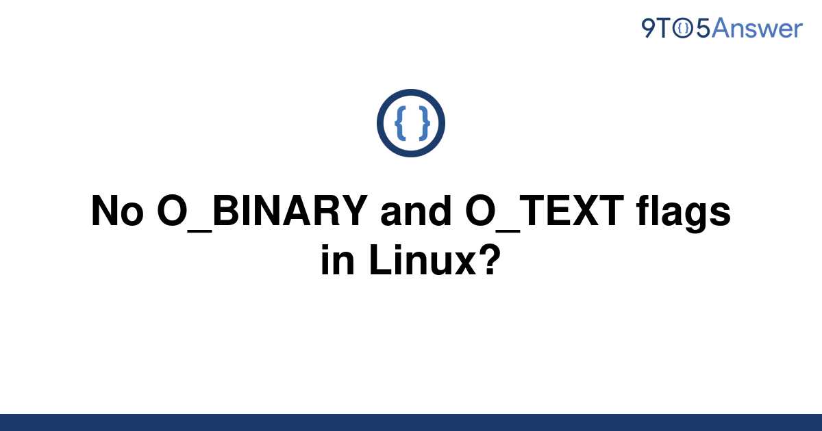 solved-no-o-binary-and-o-text-flags-in-linux-9to5answer