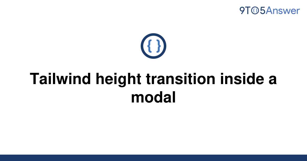  Solved Tailwind Height Transition Inside A Modal 9to5Answer