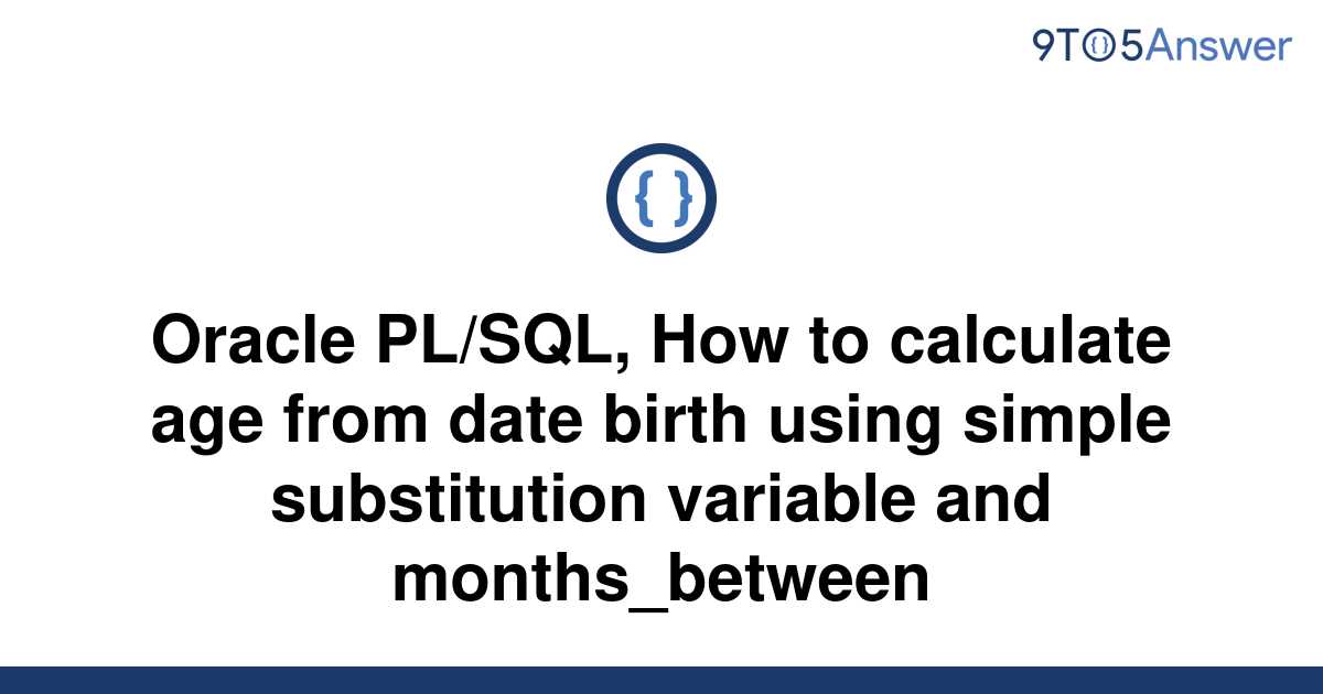 solved-oracle-pl-sql-how-to-calculate-age-from-date-9to5answer