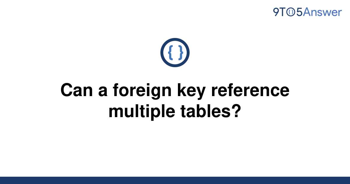 solved-can-a-foreign-key-reference-multiple-tables-9to5answer