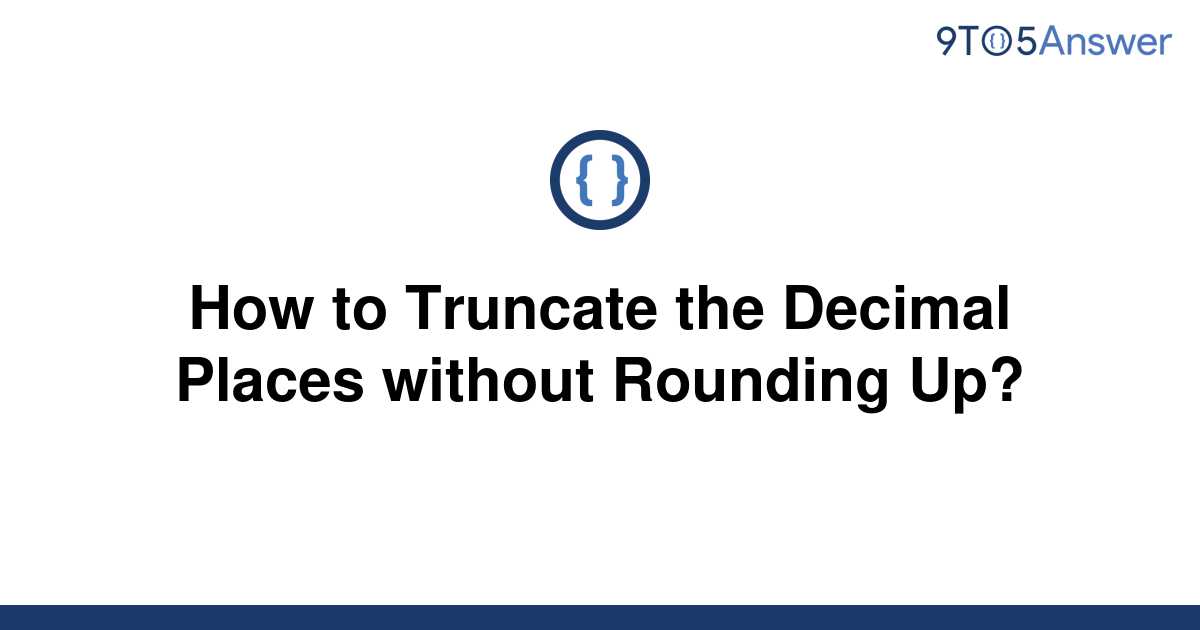 solved-how-to-truncate-the-decimal-places-without-9to5answer