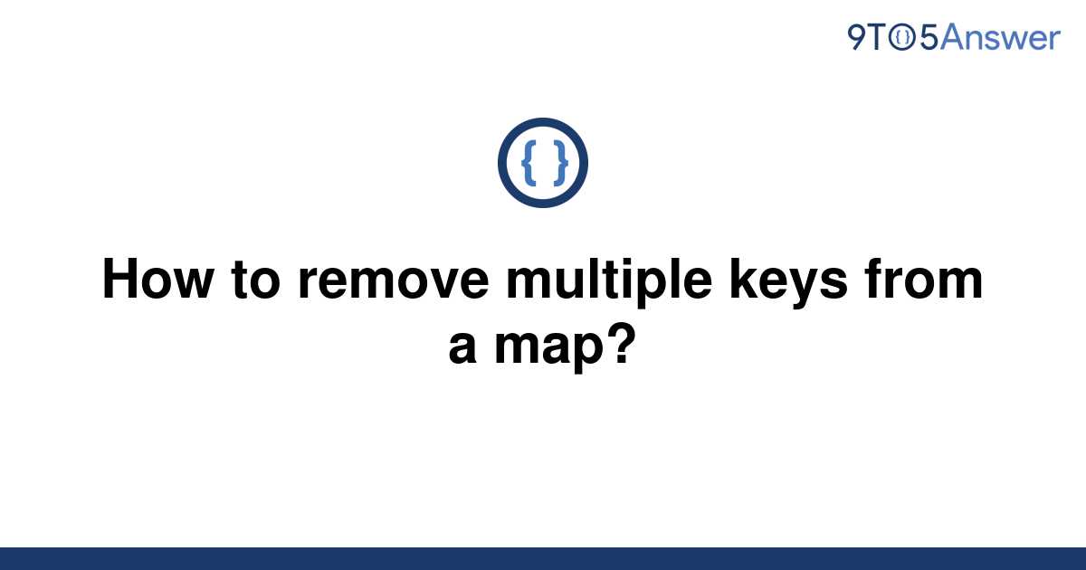 solved-how-to-remove-multiple-keys-from-a-map-9to5answer