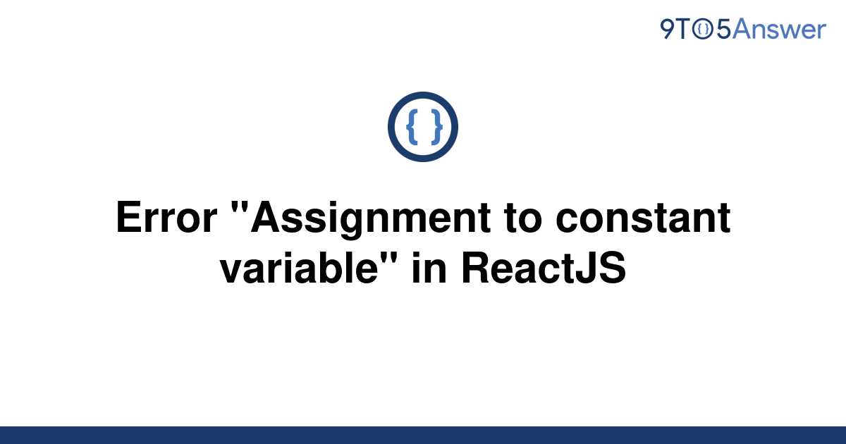 assignment to constant variable. react