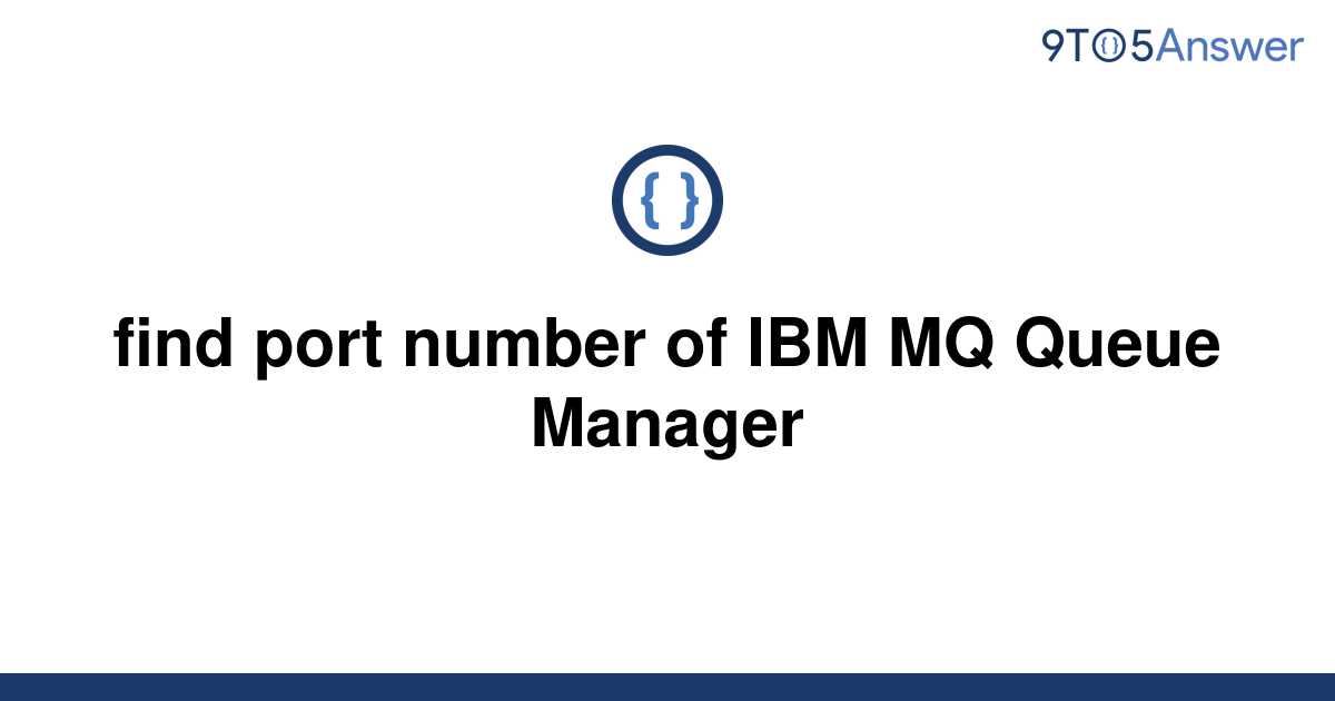 solved-find-port-number-of-ibm-mq-queue-manager-9to5answer