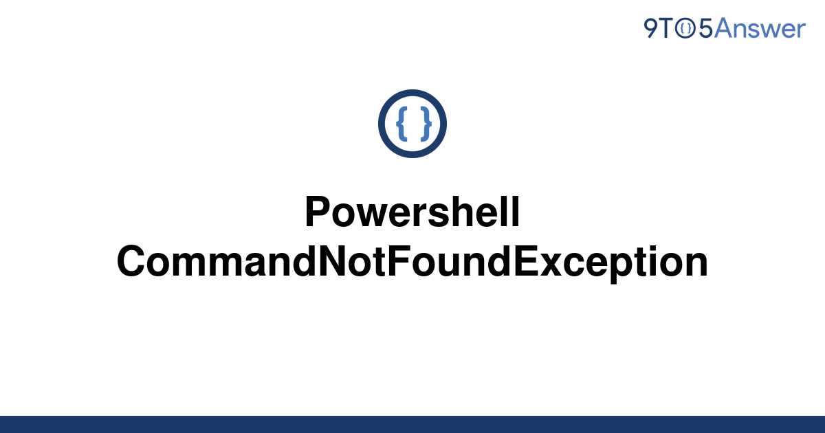 solved-powershell-commandnotfoundexception-9to5answer