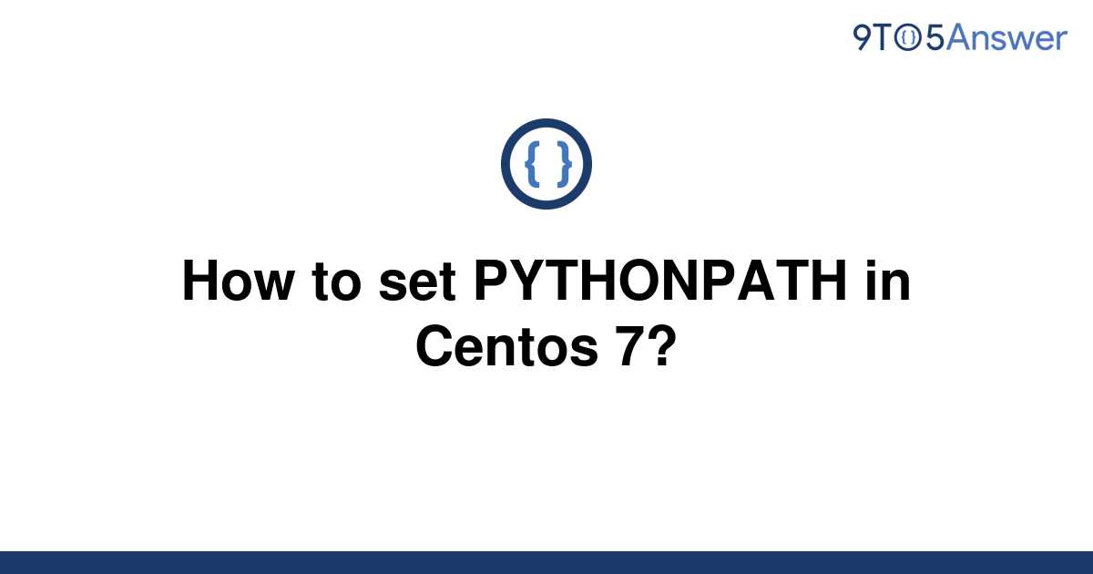 solved-how-to-set-pythonpath-in-centos-7-9to5answer