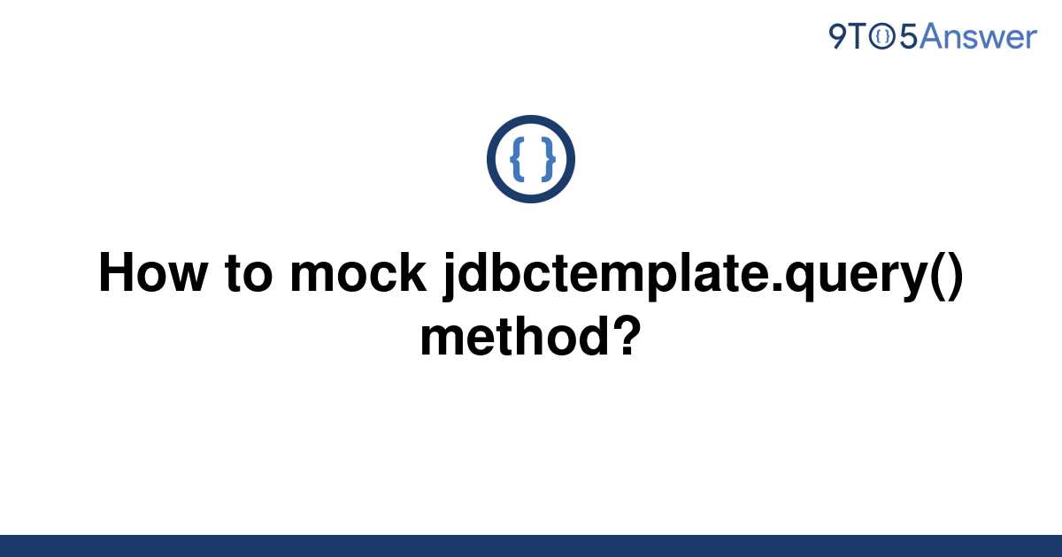 solved-how-to-mock-jdbctemplate-query-method-9to5answer