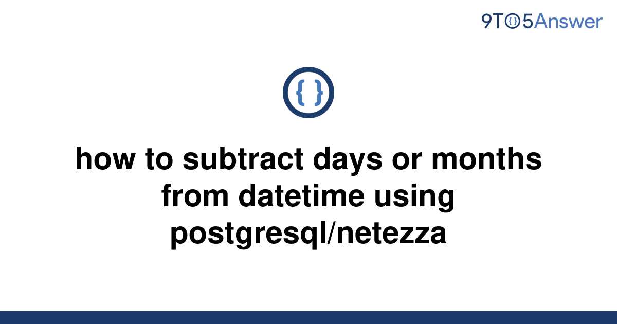 solved-how-to-subtract-days-or-months-from-datetime-9to5answer