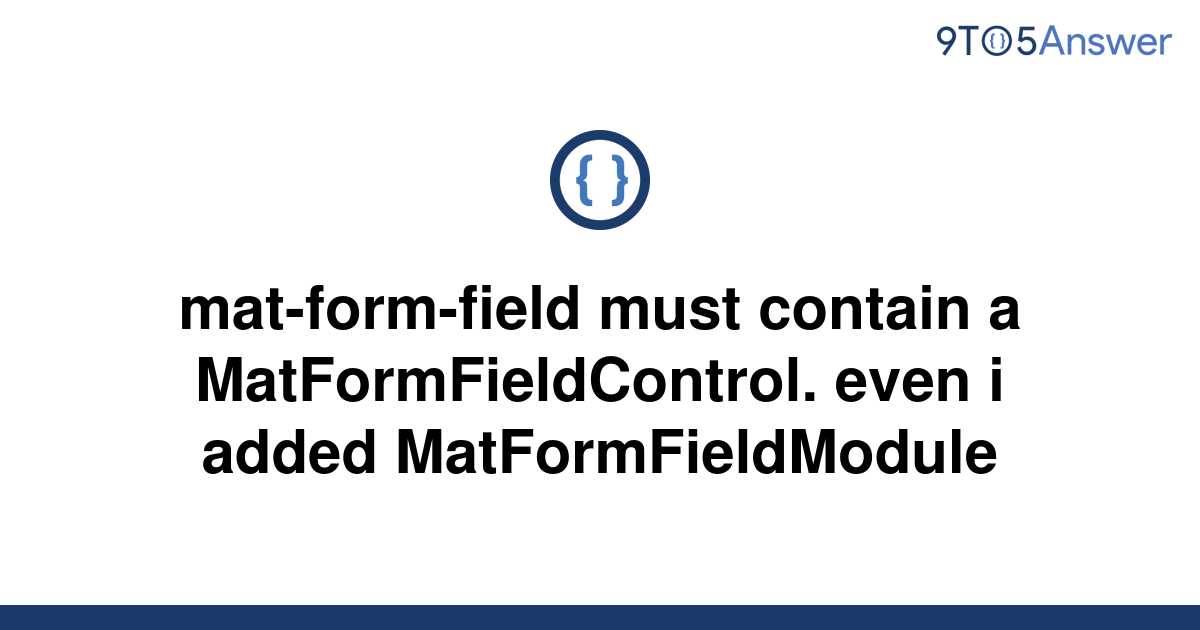  Solved Mat form field Must Contain A 9to5Answer
