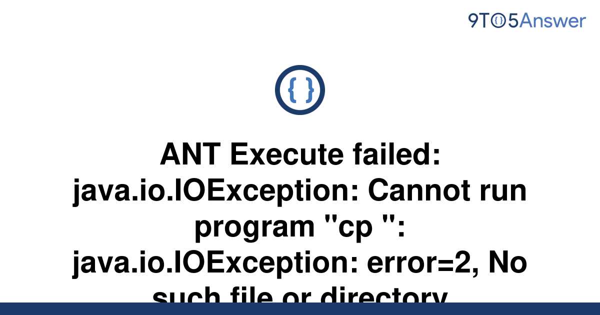 Solved Ant Execute Failed Java Io Ioexception Cannot To Answer