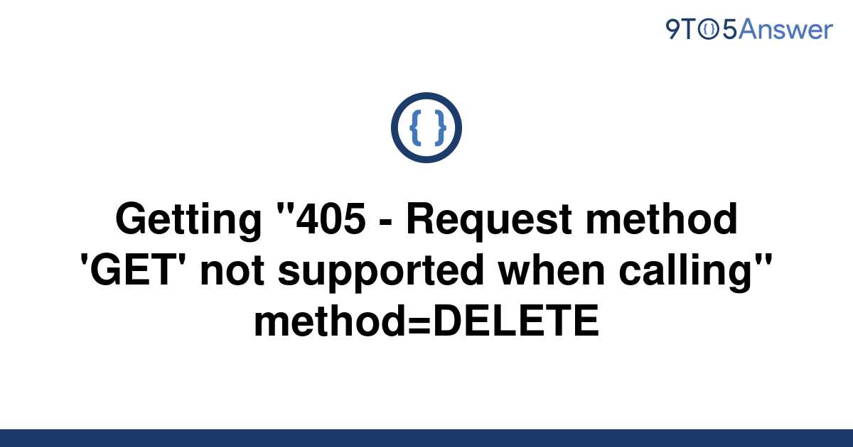  Solved Getting 405 Request Method GET Not 9to5Answer