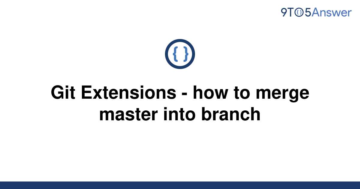 solved-git-extensions-how-to-merge-master-into-branch-9to5answer