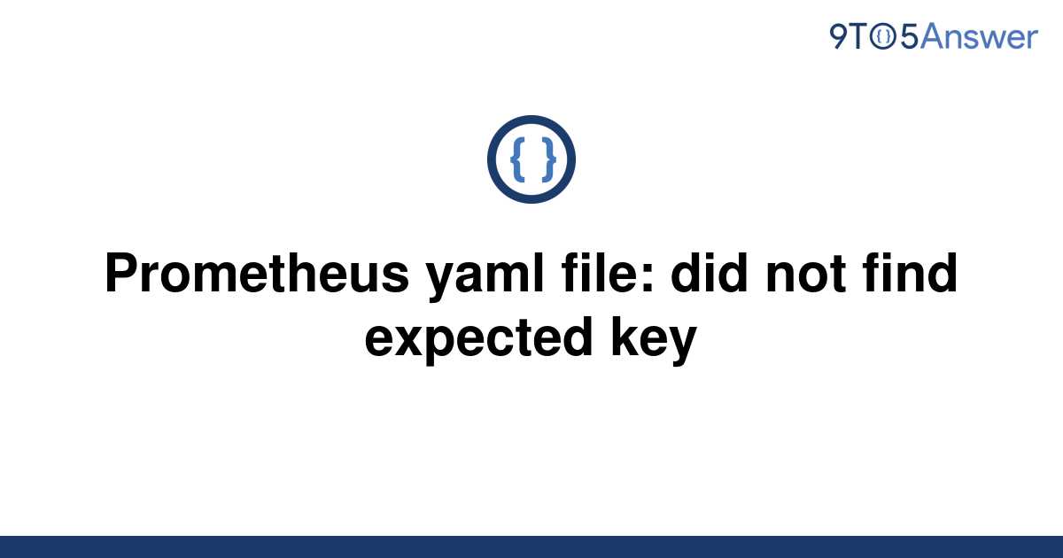 solved-prometheus-yaml-file-did-not-find-expected-key-9to5answer