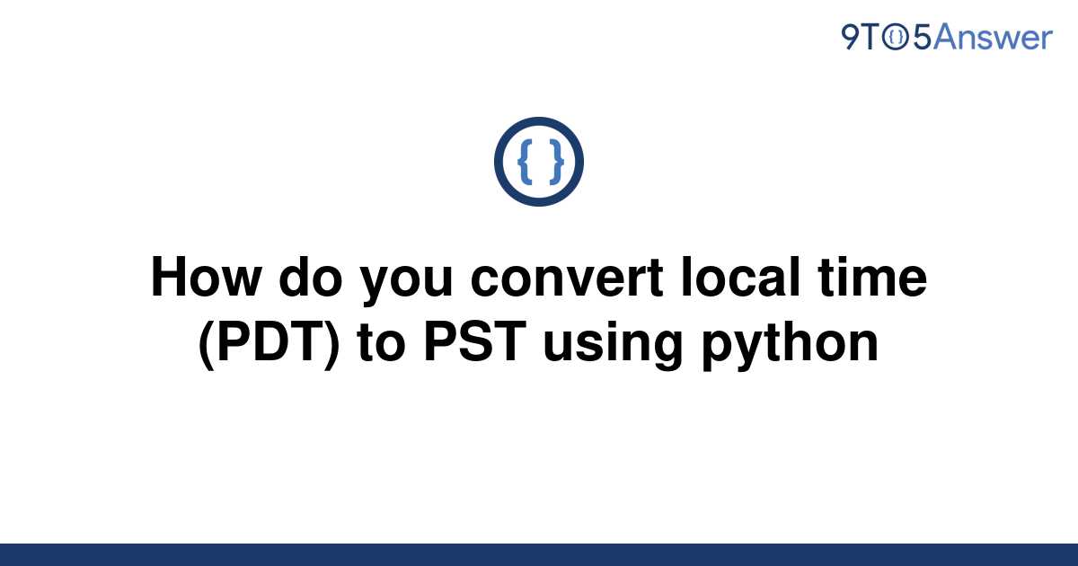 solved-how-do-you-convert-local-time-pdt-to-pst-using-9to5answer