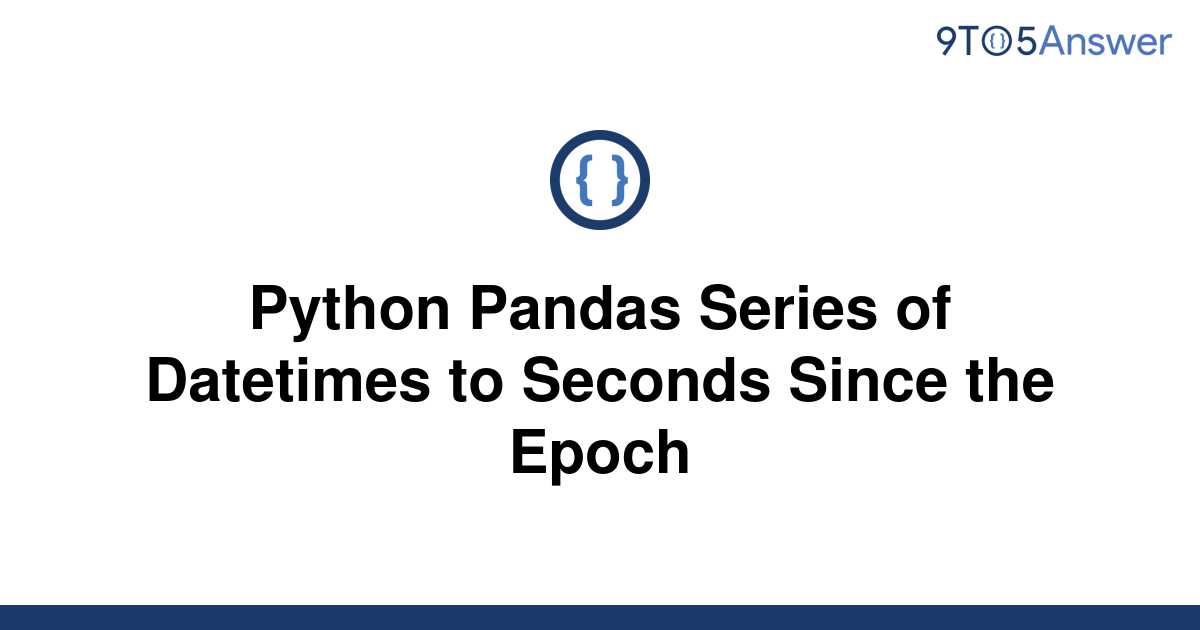 Datetime To Seconds Since Epoch Pandas