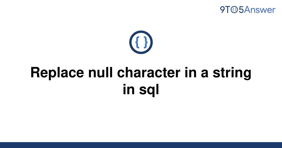 solved-replace-null-character-in-a-string-in-sql-9to5answer