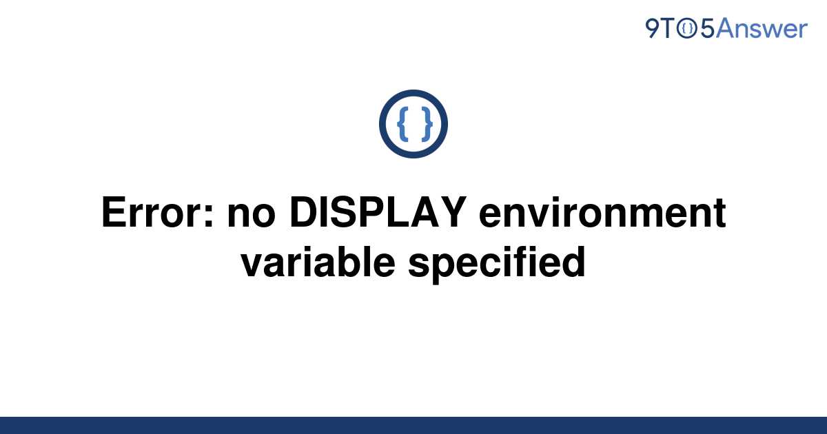 solved-error-no-display-environment-variable-specified-9to5answer