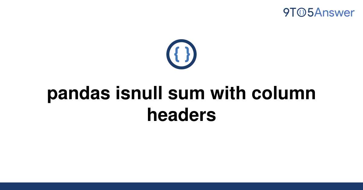 solved-pandas-isnull-sum-with-column-headers-9to5answer