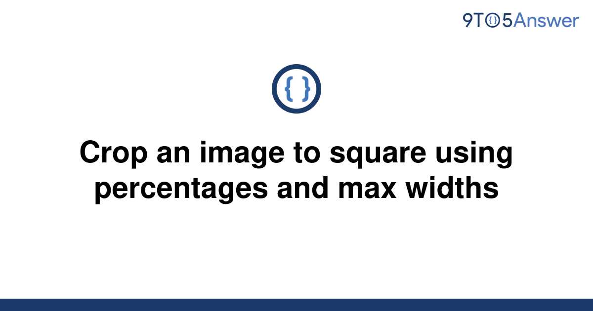 solved-crop-an-image-to-square-using-percentages-and-9to5answer