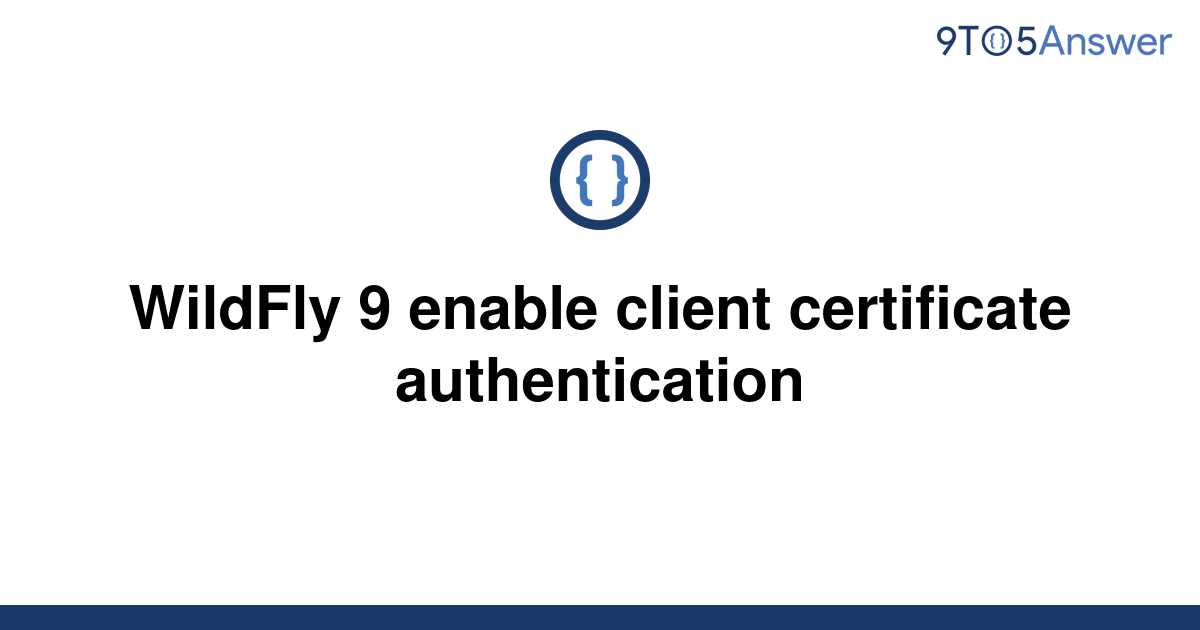 solved-wildfly-9-enable-client-certificate-9to5answer