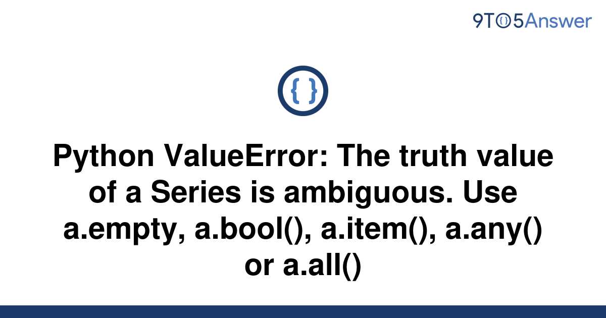 Solved Python Valueerror The Truth Value Of A Series 9to5answer 