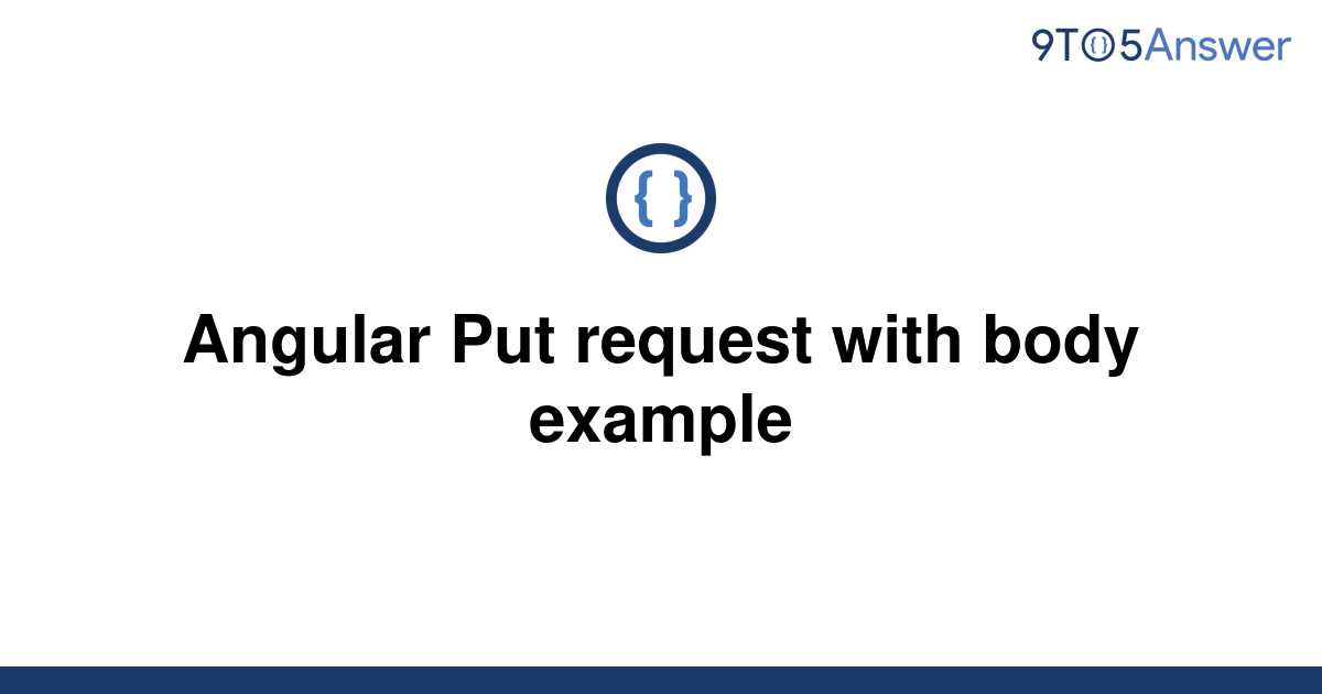 solved-angular-put-request-with-body-example-9to5answer