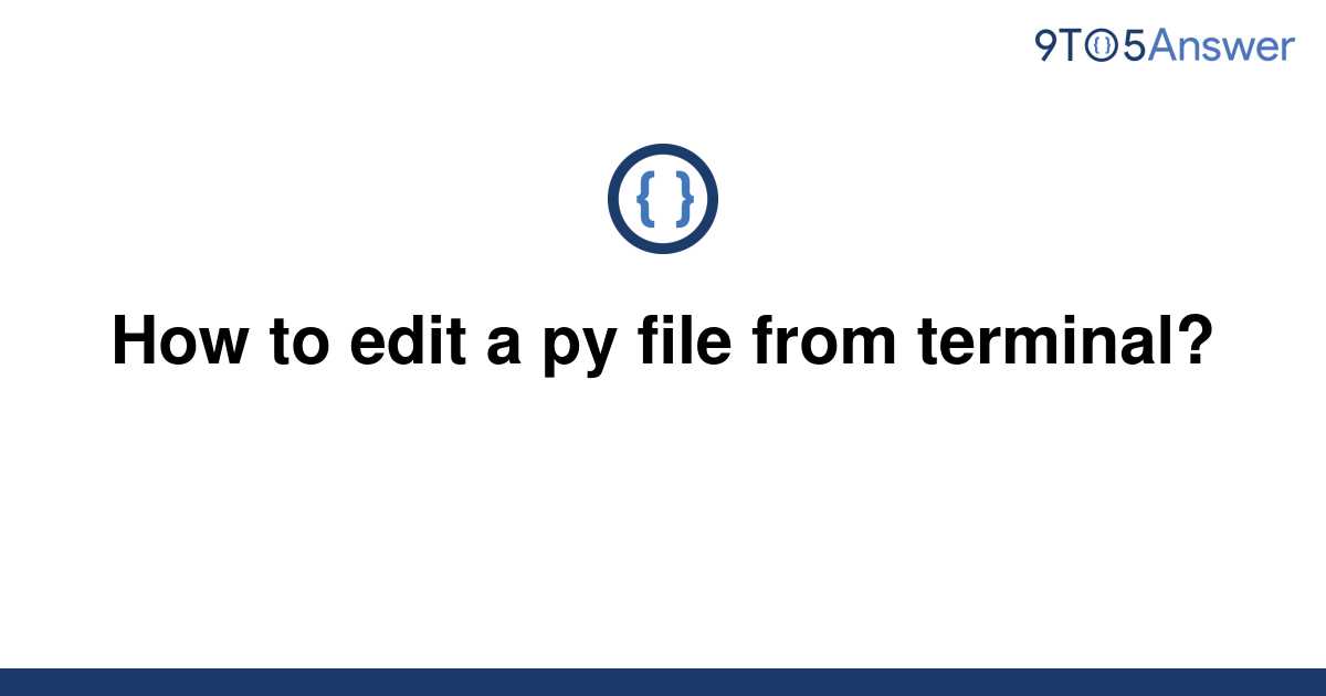 solved-how-to-edit-a-py-file-from-terminal-9to5answer