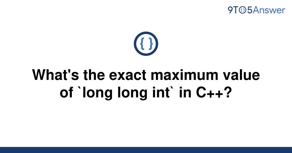 solved-what-s-the-exact-maximum-value-of-long-long-9to5answer