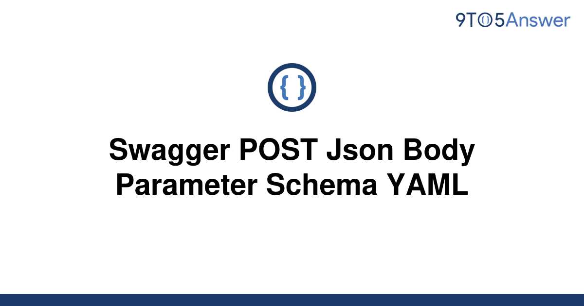 solved-swagger-post-json-body-parameter-schema-yaml-9to5answer