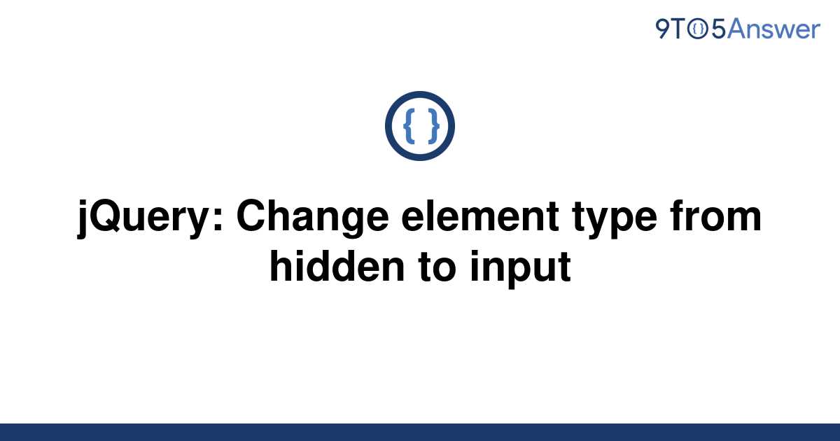 solved-jquery-change-element-type-from-hidden-to-input-9to5answer