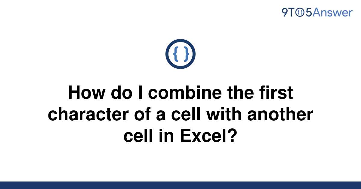 solved-how-do-i-combine-the-first-character-of-a-cell-9to5answer