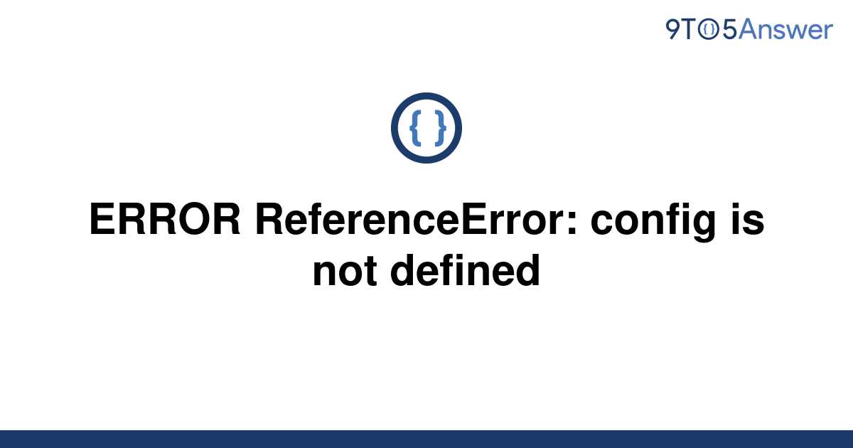 solved-error-referenceerror-config-is-not-defined-9to5answer