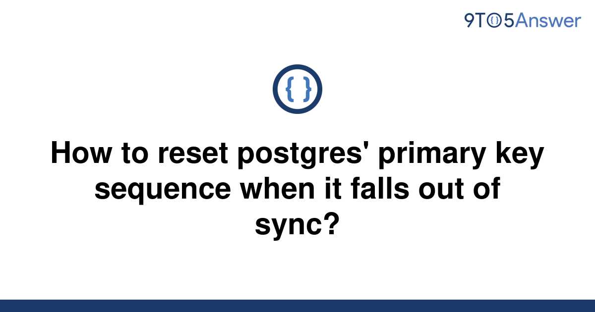 solved-how-to-reset-postgres-primary-key-sequence-when-9to5answer