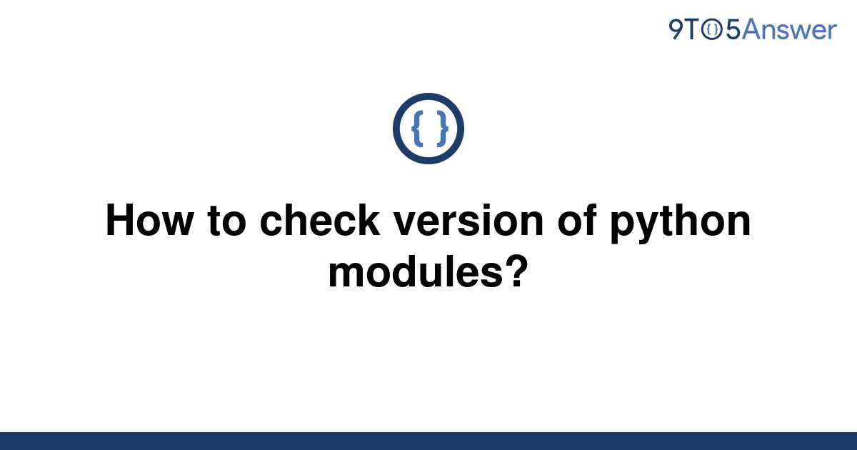 solved-how-to-check-version-of-python-modules-9to5answer