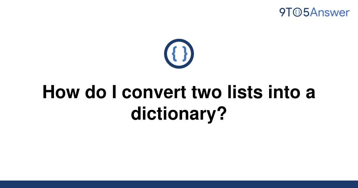 solved-how-do-i-convert-two-lists-into-a-dictionary-9to5answer