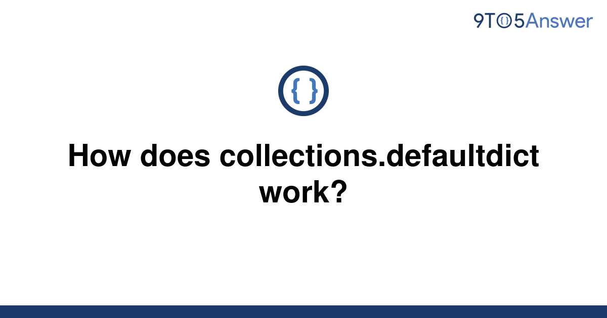 solved-how-does-collections-defaultdict-work-9to5answer