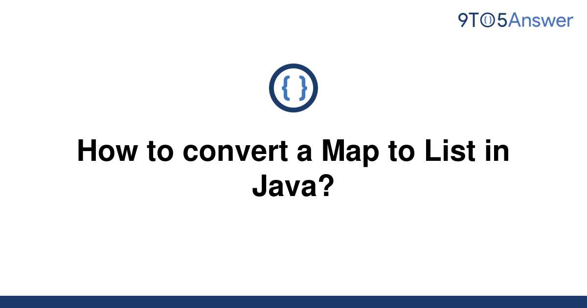 solved-how-to-convert-a-map-to-list-in-java-9to5answer