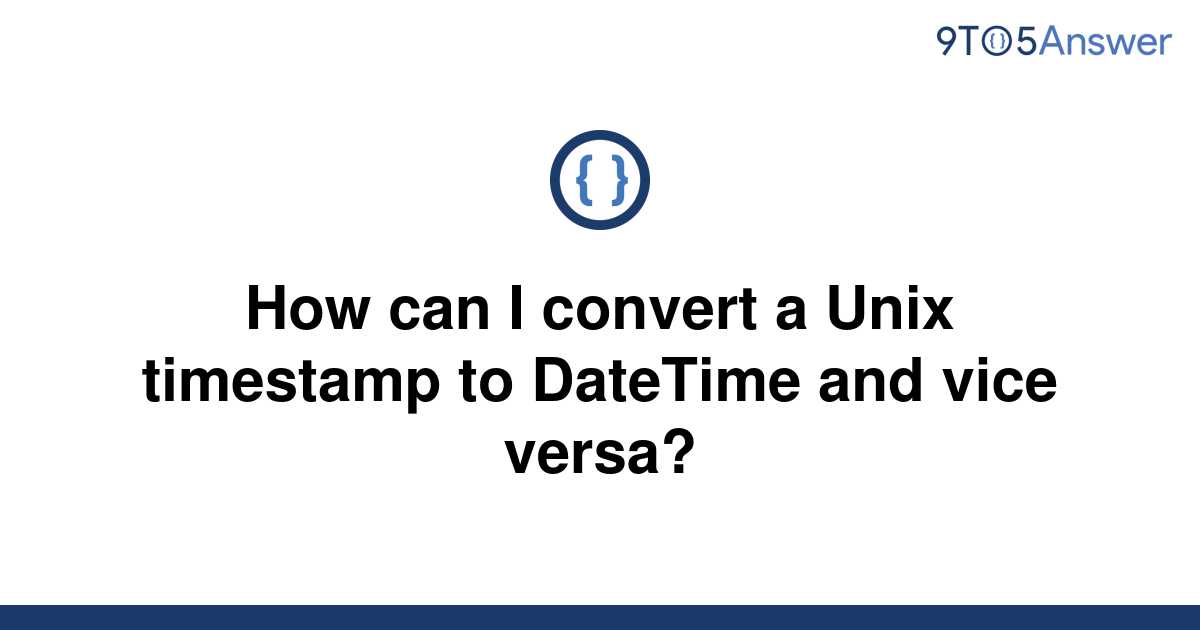 solved-how-can-i-convert-a-unix-timestamp-to-datetime-9to5answer