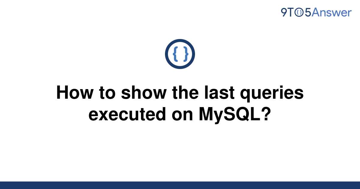 solved-how-to-show-the-last-queries-executed-on-mysql-9to5answer