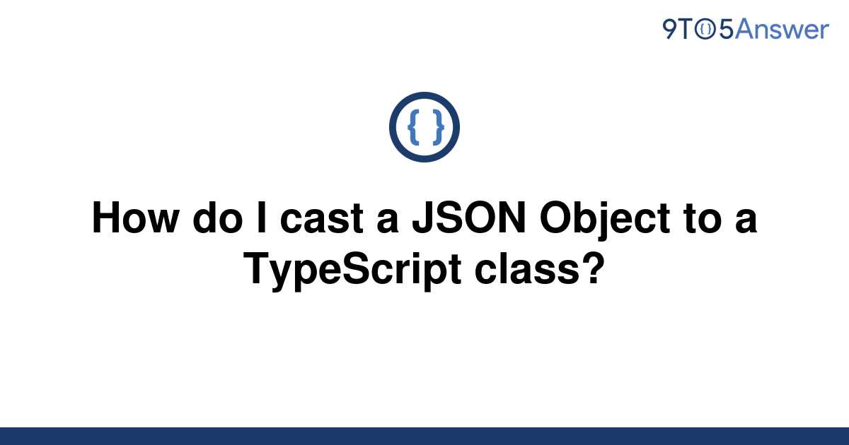 solved-how-do-i-cast-a-json-object-to-a-typescript-9to5answer