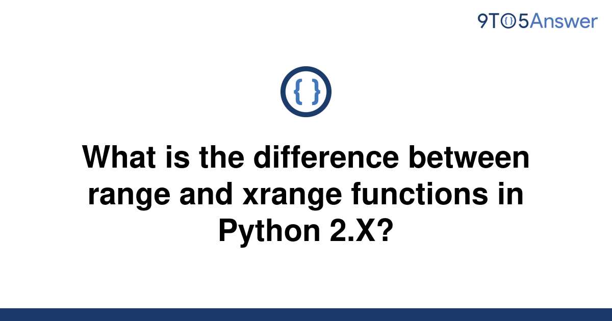 solved-what-is-the-difference-between-range-and-xrange-9to5answer