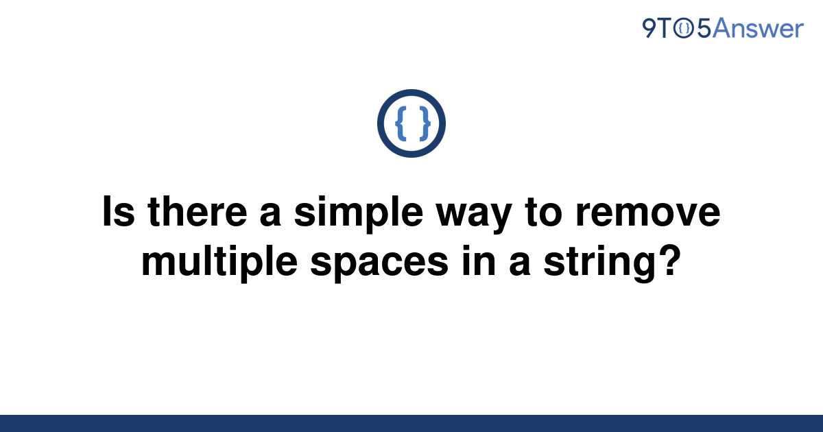 solved-is-there-a-simple-way-to-remove-multiple-spaces-9to5answer