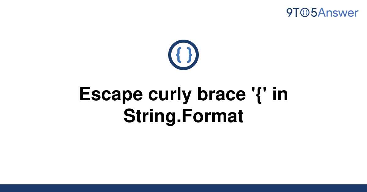 [Solved] Escape curly brace '{' in String.Format 9to5Answer