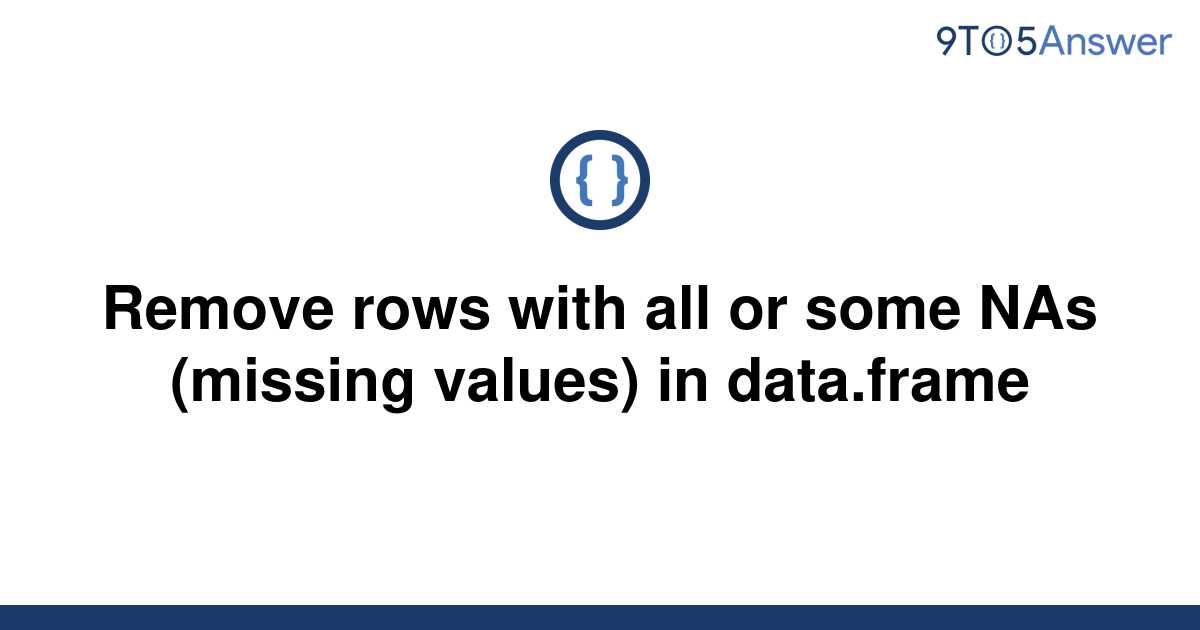 solved-remove-rows-with-all-or-some-nas-missing-9to5answer