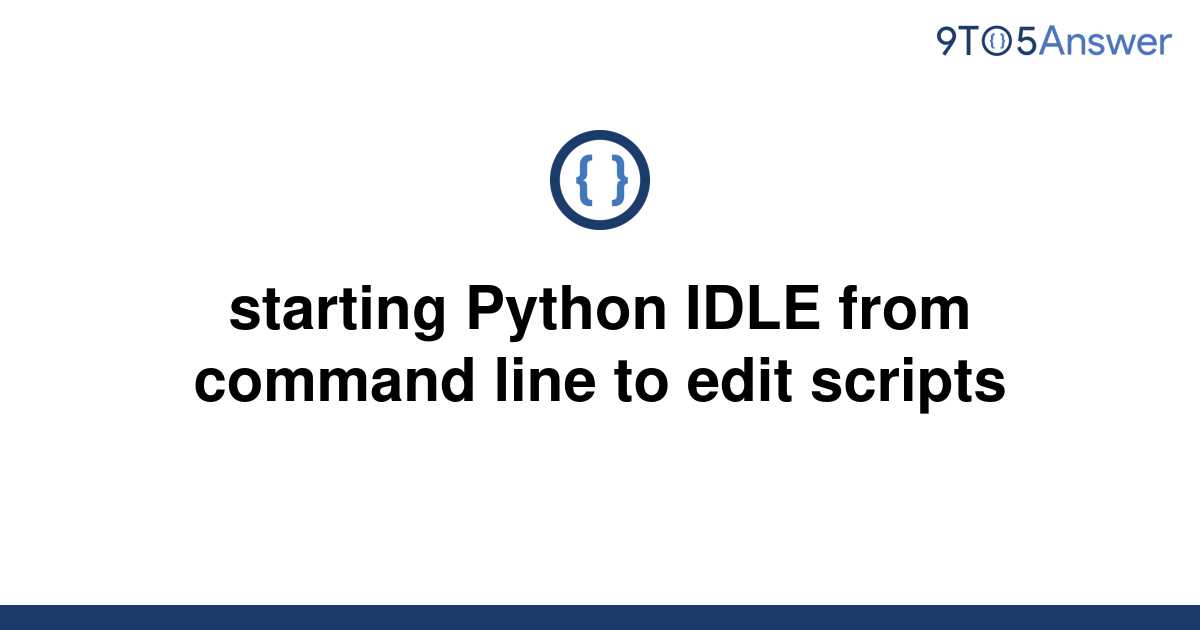 solved-starting-python-idle-from-command-line-to-edit-9to5answer