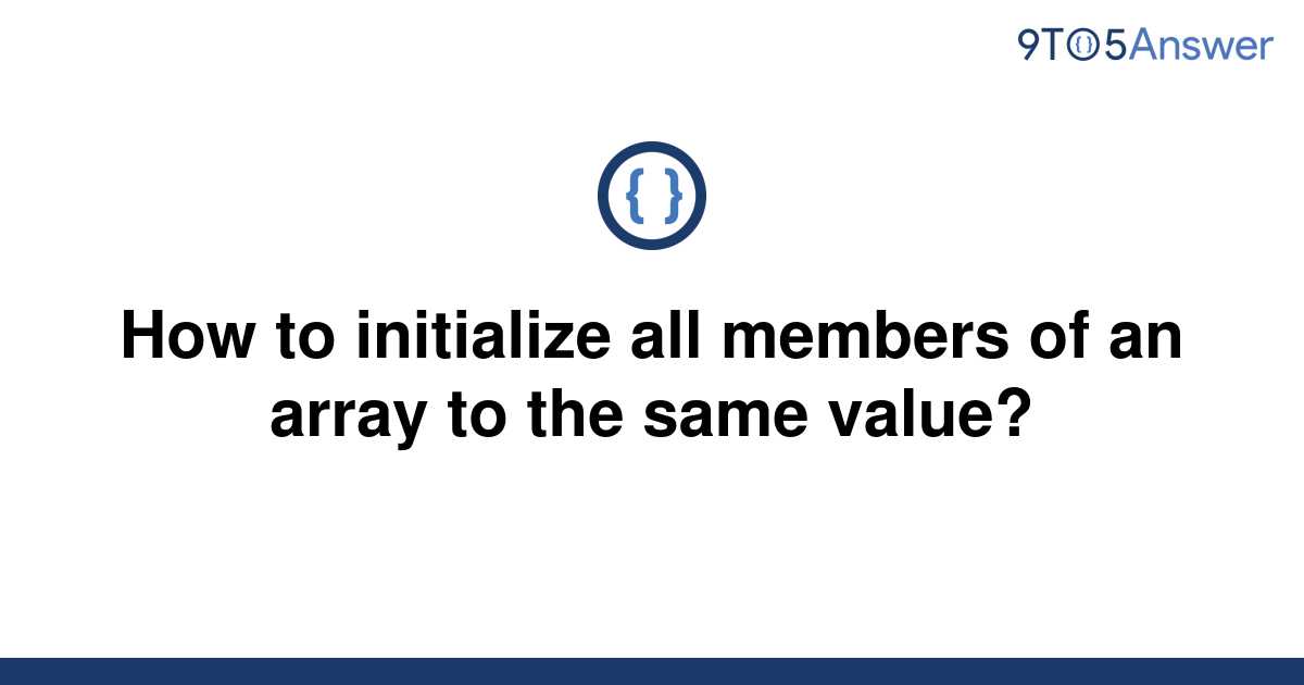 solved-how-to-initialize-all-members-of-an-array-to-the-9to5answer