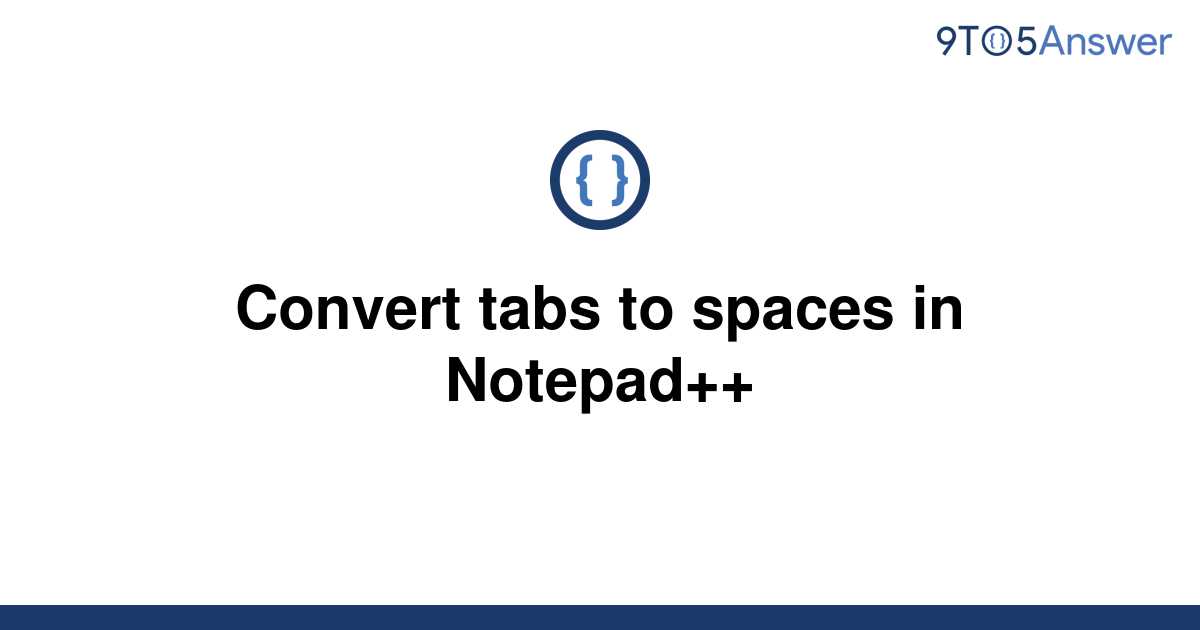 solved-convert-tabs-to-spaces-in-notepad-9to5answer