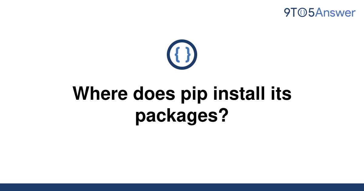 solved-where-does-pip-install-its-packages-9to5answer