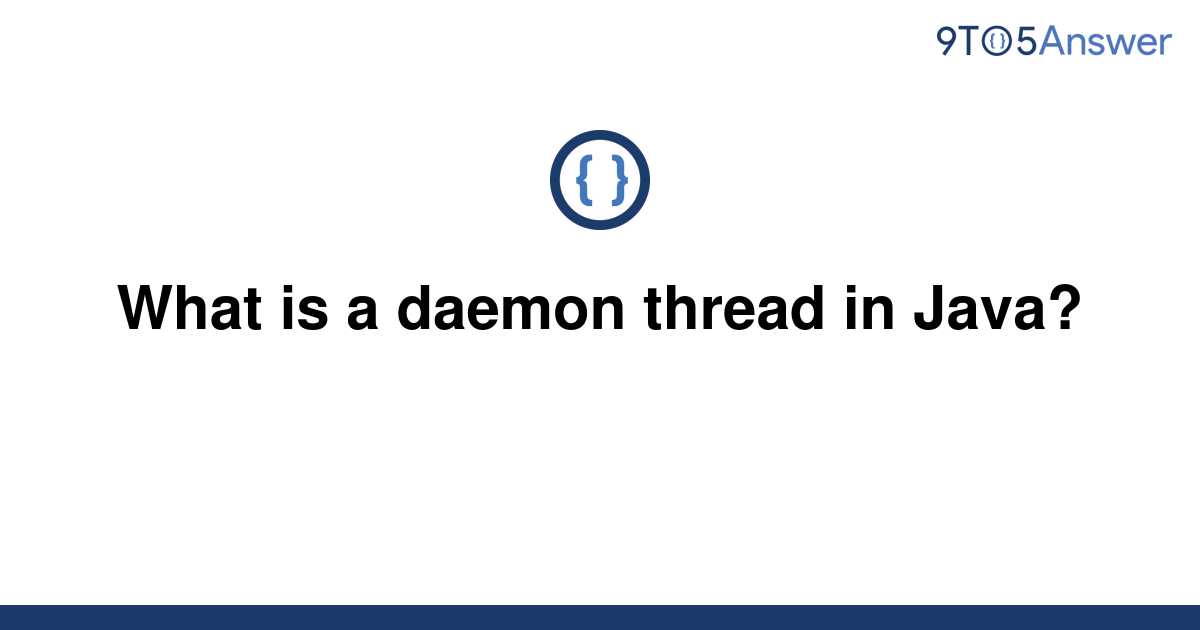 solved-what-is-a-daemon-thread-in-java-9to5answer